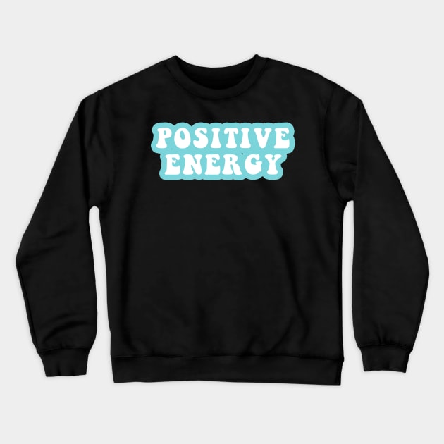 Positive Energy Crewneck Sweatshirt by CityNoir